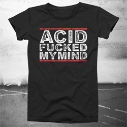 T Shirt Acid Fucked My Mind