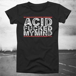 Black T Shirt Acid Fucked My Mind