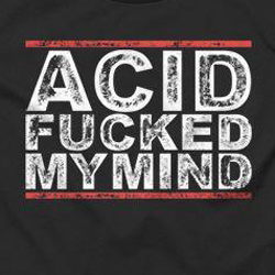 Black T Shirt Acid Fucked My Mind