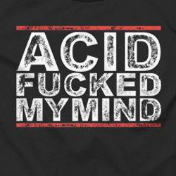 T Shirt Acid Fucked My Mind